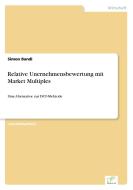 Relative Unernehmensbewertung mit Market Multiples di Simon Bandi edito da Diplom.de
