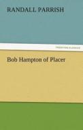 Bob Hampton of Placer di Randall Parrish edito da TREDITION CLASSICS