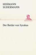 Der Bettler Von Syrakus di Hermann Sudermann edito da Tredition Classics
