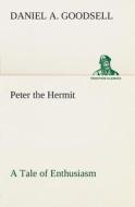 Peter the Hermit A Tale of Enthusiasm di Daniel A. Goodsell edito da TREDITION CLASSICS