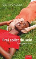 Frei sollst du sein - Take your time di Gerti Gabelt edito da Engelsdorfer Verlag