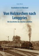 Eisenbahnen im Oberland: Von Holzkirchen nach Lenggries di Stefan Wittich edito da Sutton Verlag GmbH