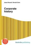 Corporate History di Jesse Russell, Ronald Cohn edito da Book On Demand Ltd.