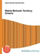 Wahta Mohawk Territory, Ontario edito da Book On Demand Ltd.