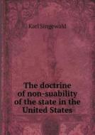 The Doctrine Of Non-suability Of The State In The United States di Karl Singewald edito da Book On Demand Ltd.
