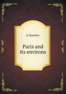 Paris And Its Environs di K Baedeker edito da Book On Demand Ltd.