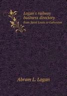 Logan's Railway Business Directory From Saint Louis To Galveston di Abram L Logan edito da Book On Demand Ltd.
