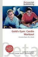 Gold's Gym: Cardio Workout edito da Betascript Publishing