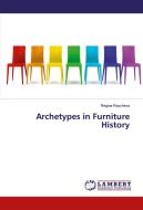Archetypes in Furniture History di Regina Raycheva edito da LAP Lambert Academic Publishing