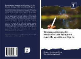 Riesgos asociados a las micotoxinas del tabaco de cigarrillo vendido en Nigeria di Dickson Achimugu Musa, Timothy Ayinla Gbodi edito da AV Akademikerverlag