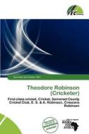 Theodore Robinson (cricketer) edito da Fec Publishing