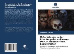 Unterschiede In Der Erhaltung Der Nuklearen DNA In Menschlichen Skelettresten di Kuba Cassandra Kuba edito da KS OmniScriptum Publishing