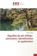 Aiguilles de pin d'Alep : extraction, identification et application di Kaoutar Hjouji edito da Éditions universitaires européennes