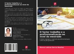 O factor trabalho e a profissionalização ao nível do mestrado di Blanca Leticia Garcia Huertas edito da Edições Nosso Conhecimento