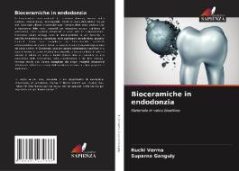 Bioceramiche in endodonzia di Ruchi Verma, Suparna Ganguly edito da Edizioni Sapienza