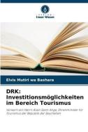 DRK: Investitionsmöglichkeiten im Bereich Tourismus di Elvis Mutiri wa Bashara edito da Verlag Unser Wissen