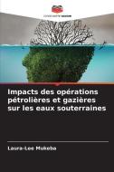 Impacts des opérations pétrolières et gazières sur les eaux souterraines di Laura-Lee Mukeba edito da Editions Notre Savoir