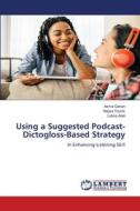 Using a Suggested Podcast-Dictogloss-Based Strategy di Asma Ganan, Najwa Younis, Lubna Adel edito da LAP LAMBERT Academic Publishing