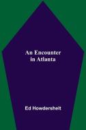 An Encounter In Atlanta di Ed Howdershelt edito da Alpha Editions