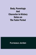 Body, Parentage and Character in History di Furneaux Jordan edito da Alpha Editions