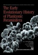 The Early Evolutionary History Of Planktonic Foraminifera di M. K. BouDagher-Fadel, F. T. Banner, J. E. Whittaker edito da Springer