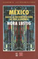 Mexico: Hacia La Reconstruccion de Una Economia di Norberto Bobbio, Nora Lustig edito da FONDO DE CULTURA ECONOMICA