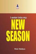 I Enter Into My New Season di Wole Oladiyun edito da Soteria Publishing