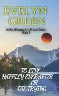 To Live Happily Ever After Or Die Trying di Green Evelyn Green edito da Independently Published