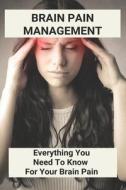 Brain Pain Management: Everything You Need To Know For Your Brain Pain: Biohacking Technology di Judson Gillam edito da UNICORN PUB GROUP