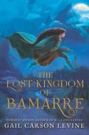 The Lost Kingdom of Bamarre di Gail Carson Levine edito da HARPERCOLLINS