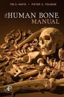 The Human Bone Manual di Tim D. White, Pieter Arend Folkens edito da Elsevier LTD, Oxford