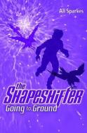 Going To Ground: The Shapeshifter 3 di Ali Sparkes edito da Oxford University Press