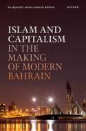 Capitalism And Islam In The Making Of Modern Bahrain di Rajeswary Ampalavanar Brown edito da Oxford University Press