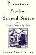 Priestess, Mother, Sacred Sister di Susan Starr (Senior Lecturer Sered edito da Oxford University Press Inc