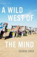 A Wild West of the Mind di George Sher edito da OXFORD UNIV PR