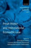 Fresh Water and International Economic Law di Edith Brown Weiss, Nathalie Bernasconi-Osterwalder, Laurence Boisson De Chazournes edito da OXFORD UNIV PR