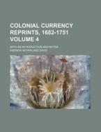 Colonial Currency Reprints, 1682-1751 (volume 4); With An Introduction And Notes di Andrew McFarland Davis edito da General Books Llc