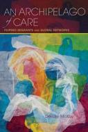 An Archipelago of Care di Deirdre McKay edito da Indiana University Press