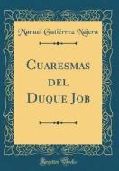Cuaresmas del Duque Job (Classic Reprint) di Manuel Gutierrez Najera edito da Forgotten Books