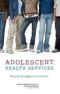 Adolescent Health Services: Missing Opportunities di Institute Of Medicine, National Research Council, Board On Children Youth And Families edito da NATL ACADEMY PR