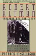 Robert Altman: Jumping Off the Cliff di Patrick McGilligan edito da Griffin