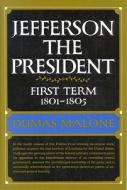 Jefferson the President: First Term 1801 - 1805 - Volume IV di Dumas Malone edito da LITTLE BROWN & CO