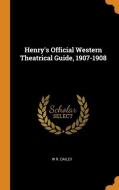 Henry's Official Western Theatrical Guide, 1907-1908 di W R Dailey edito da Franklin Classics Trade Press