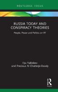 Russia Today And Conspiracy Theories di Ilya Yablokov, Precious N Chatterje-Doody edito da Taylor & Francis Ltd