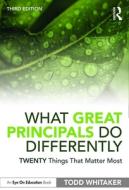 What Great Principals Do Differently di Todd Whitaker edito da Taylor & Francis Ltd