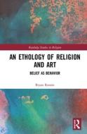 An Ethology Of Religion And Art di Bryan Rennie edito da Taylor & Francis Ltd