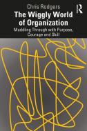 The Wiggly World Of Organization di Chris Rodgers edito da Taylor & Francis Ltd
