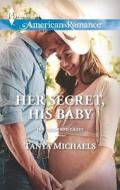 Her Secret, His Baby di Tanya Michaels edito da Harlequin