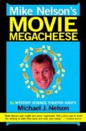 Mike Nelson's Movie Megacheese di Michael J. Nelson edito da HarperEntertainment