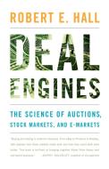 Deal Engines: The Science of Auctions, Stock Markets, and E-Markets di Robert E. Hall edito da W W NORTON & CO